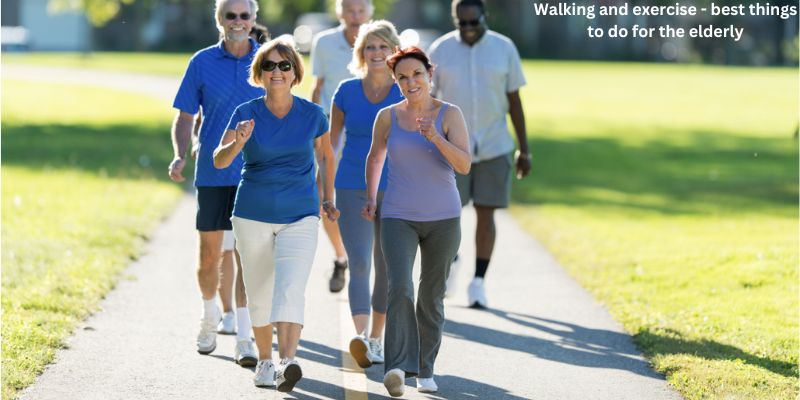 Walking and exercise - best things to do for the elderly
